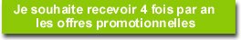 Pour Recevoir 4 fois par an les offres sp�ciales
