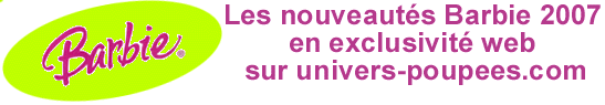 Cliquez ici pour d�couvrir toutes les nouveaut�s Barbie 2007